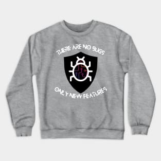 There are No Bugs Only New Features Crewneck Sweatshirt